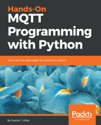 hands on mqtt programming with python 1st edition gaston c. hillar 178913854x, 9781789138542