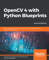 opencv 4 with python blueprints 2nd edition dr. menua gevorgyan, arsen mamikonyan, michael beyeler