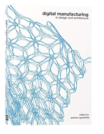 digital manufacturing in design and architecture 1st edition asterios agkathidis 9063692323, 978-9063692322