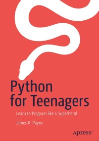 python for teenagers 1st edition james r. payne 1484245490, 9781484245491