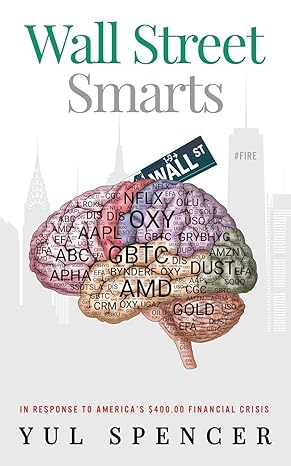 wall street smarts in response to americas $400 financial crisis 1st edition yul spencer 979-8668864362