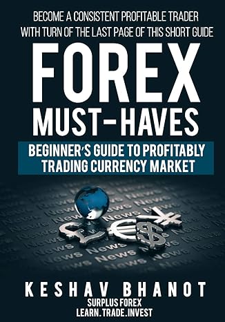 forex must haves beginner s guide to profitably trading currency market become a consistent profitable trader