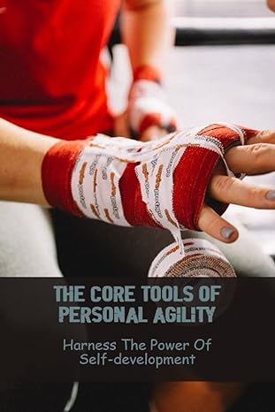 the core tools of personal agility harness the power of self development 1st edition genoveva fialkowski