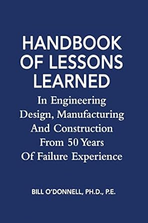 handbook of lessons learned in engineering design manufacturing and construction from 50 years of failure