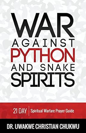 war against python and snake spirits 21 day spiritual warfare prayer guide 1st edition uwakwe christian