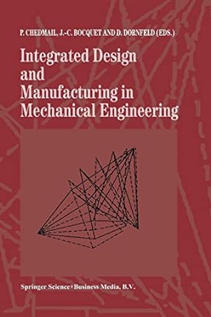 integrated design and manufacturing in mechanical engineering 1st edition patrick chedmail ,j.-c. bocquet