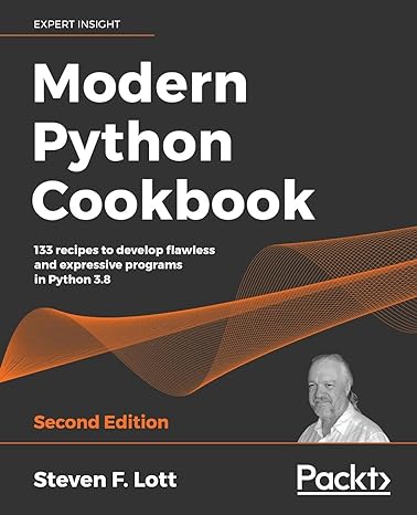 modern python cookbook 133 recipes to develop flawless and expressive programs in python 3.8 2nd edition