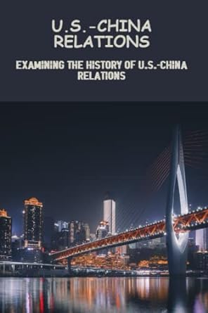 u s china relations examining the history of u s china relations 1st edition ida krimple 979-8388956996