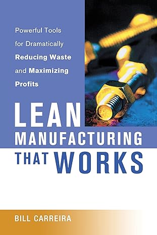lean manufacturing that works powerful tools for dramatically reducing waste and maximizing profits 1st