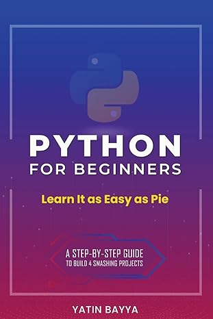 python for beginners learn it as easy as pie 1st edition yatin bayya 0578771802, 978-0578771809