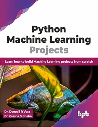 python machine learning projects learn how to build machine learning projects from scratch 1st edition dr.