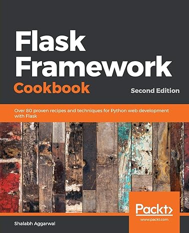 flask framework cookbook over 80 proven recipes and techniques for python web development with flask 2nd