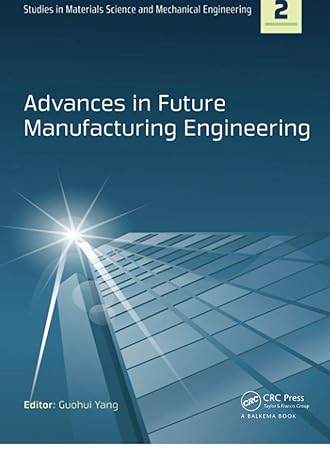 advances in future manufacturing engineering 2nd edition guohui yang 0367738252, 978-0367738259