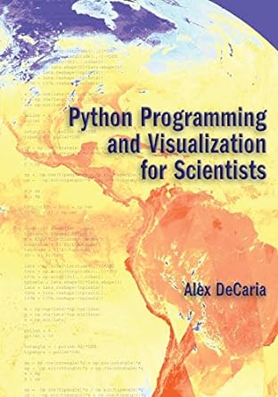 python programming and visualization for scientists 1st edition alex j. decaria 0972903380, 978-0972903387