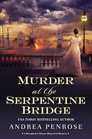 murder at the serpentine bridge a wrexford and sloane historical mystery  andrea penrose 1496732545,
