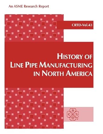 history of line pipe manufacturing in north america 1st edition j f kiefner ,j f keifner ,e b clark