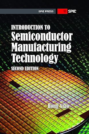 introduction to semiconductor manufacturing technology 2nd edition hong xiao 1510616535, 978-1510616530