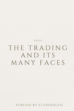 the trading and its many faces 2023 3rd edition elio endless 4171642183, 978-4171642184