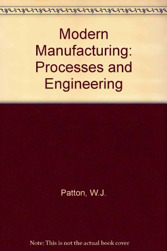 modern manufacturing processes and engineering 1st edition w.j. patton 0135951089, 9780135951088