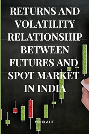 returns and volatility relationship between futures and spot market in india 1st edition mohd atif
