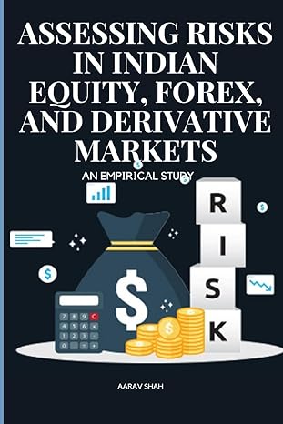 assessing risks in indian equity forex and derivative markets an empirical study 1st edition shah aarav
