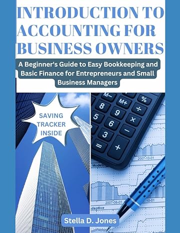 introduction to accounting for business owners a beginner s guide to easy bookkeeping and basic finance for
