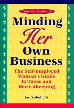 minding her own business the self employed woman s guide to taxes and recordkeeping 1st edition jan zobel