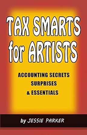 tax smarts for artists accounting secrets surprises and essentials 1st edition jessie m parker 153359368x,