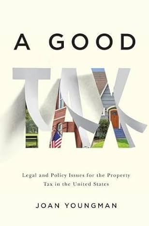 a good tax legal and policy issues for the property tax in the united states 1st edition joan youngman