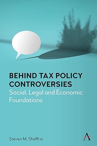 behind tax policy controversies social legal and economic foundations 1st edition steven sheffrin 1839984945,