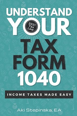 understand your tax form 1040 income taxes made easy 1st edition aki stepinska 1957518014, 978-1957518015