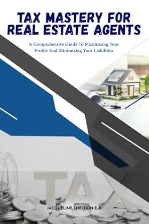 tax mastery for real estate agents a comprehensive guide to maximizing your profits and minimizing your