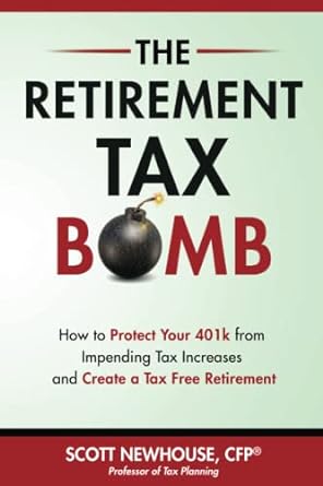 the retirement tax bomb how to protect your 401k from impending tax increases and create a tax free