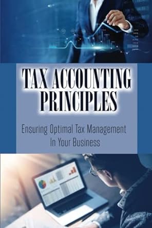 tax accounting principles ensuring optimal tax management in your business 1st edition darryl blasenhauer