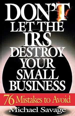 don t let the irs destroy your small business seventy six mistakes to avoid 1st edition michael savage