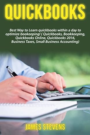 quickbooks best way to learn quickbooks within a day to optimize bookkeeping 1st edition james stevens