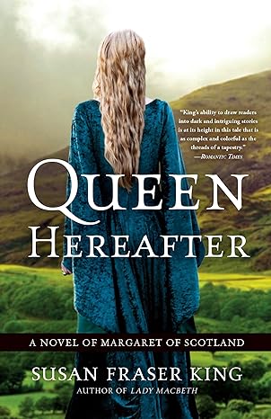 queen hereafter a novel of margaret of scotland  susan fraser king 0307452808, 978-0307452801