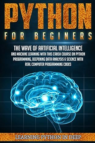 python for beginners ride the wave of artificial intelligence and machine learning with this crash course on
