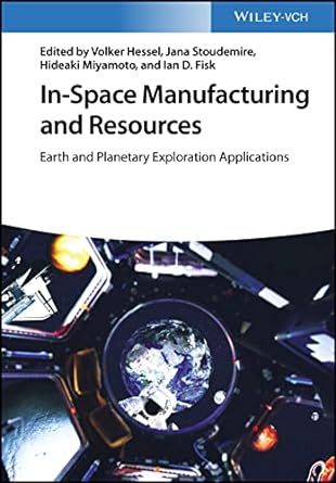 in space manufacturing and resources earth and planetary exploration applications 1st edition volker hessel