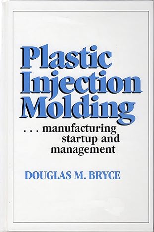 plastic injection molding manufacturing startup and management 1st edition douglas bryce 0872635031,