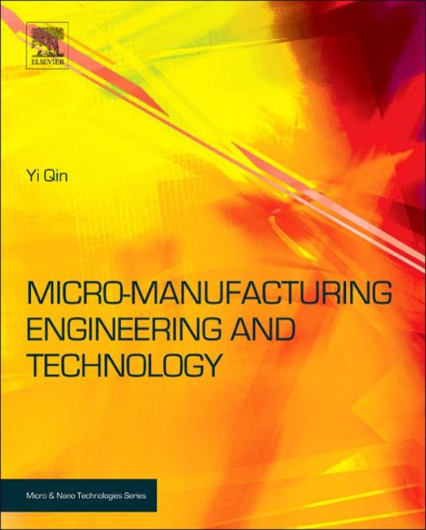 micro manufacturing engineering and technology 1st edition yi qin 0815515456, 9780815515456