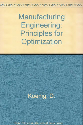 manufacturing engineering principles for optimization 1st edition daniel t. koenig 3540170847, 9783540170846