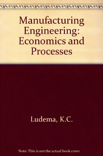 manufacturing engineering economics and processes 1st edition ludema, k. c. 0135555825, 9780135555828