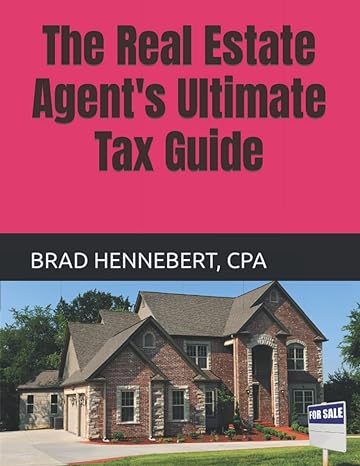 the real estate agents ultimate tax guide 1st edition brad hennebert 979-8760262370