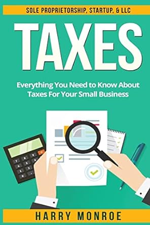 taxes everything you need to know about taxes for your small business sole proprietorship startup and llc 1st