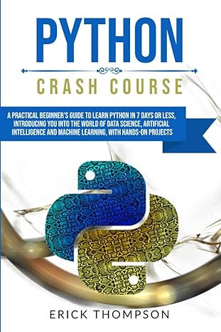 python crash course a practical beginners guide to learn python in 7 days or less introducing you into the
