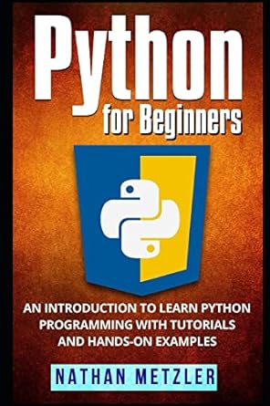 python for beginners an introduction to learn python programming with tutorials and hands on examples 1st