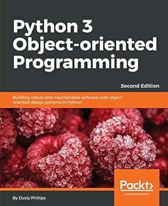 python 3 object oriented programming building robust and maintainable software with object oriented design
