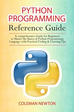 python programming reference guide a comprehensive guide for beginners to master the basics of python