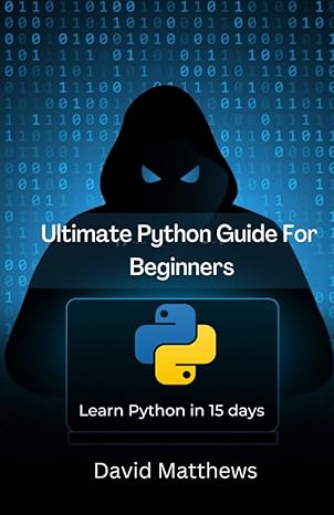 ultimate python guide for beginners learn python in 15 days 1st edition david matthews 979-8390758922